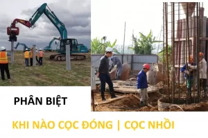 Tại sao khi nào dùng cọc đóng và cọc nhồi,điều kiện nào phù hợp